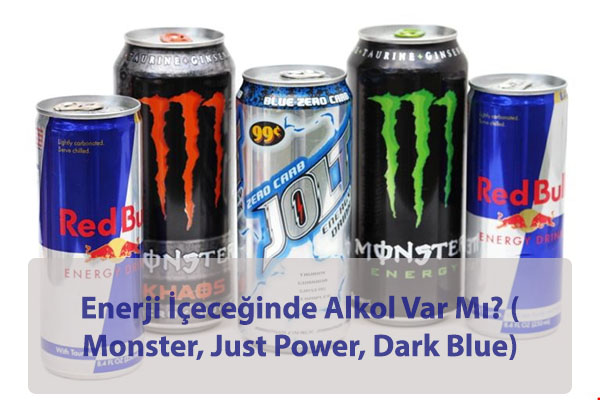 Enerji İçeceğinde Alkol Var Mı? ( Monster, Just Power, Dark Blue)