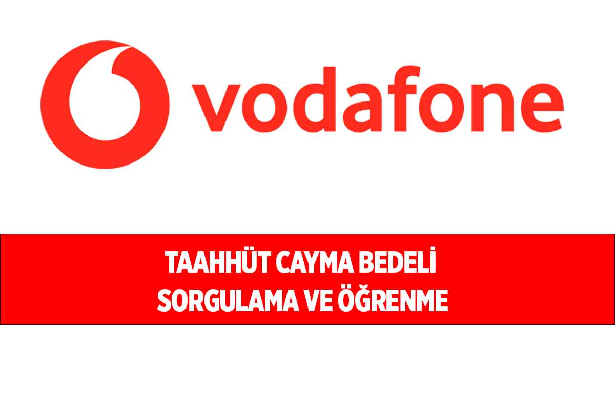 Vodafone Taahhüt Bitiş Tarihi ve Cayma Bedeli Sorgulama